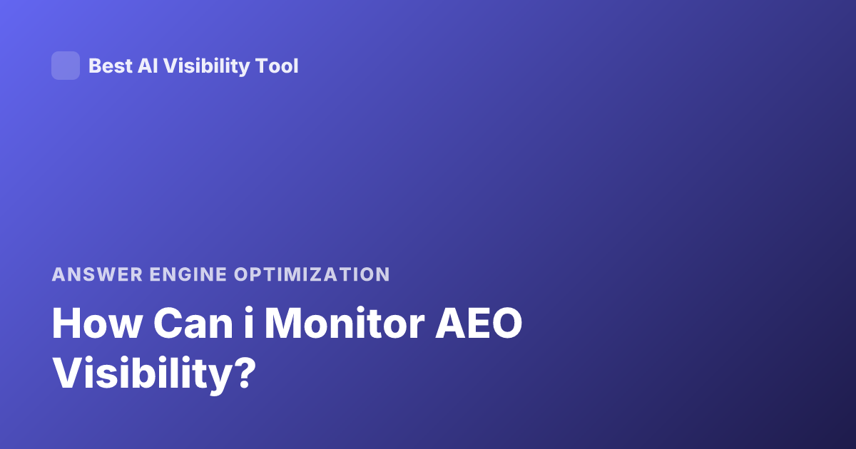 How Can i Monitor AEO Visibility?
