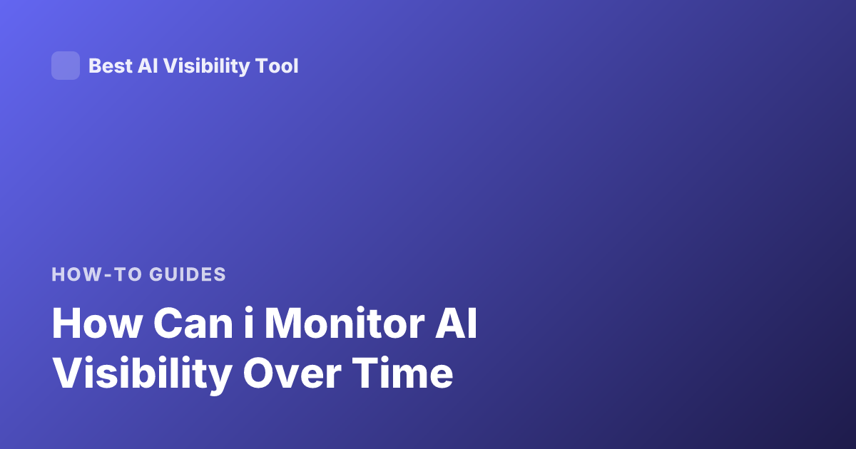 How Can i Monitor AI Visibility Over Time