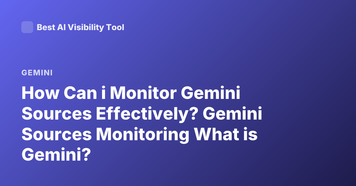 How Can i Monitor Gemini Sources Effectively? Gemini Sources Monitoring What is Gemini?