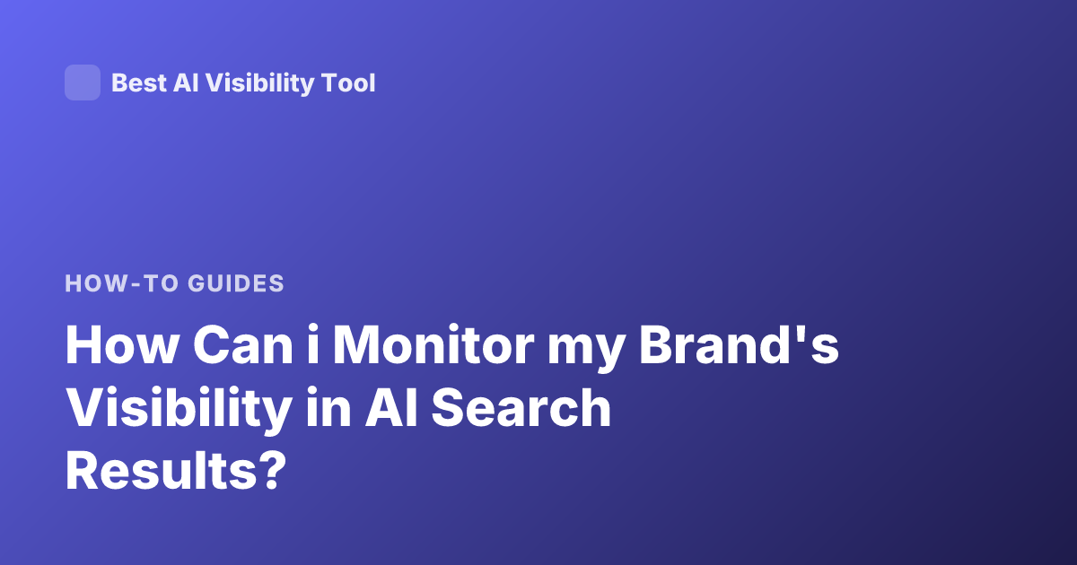 How Can i Monitor my Brand's Visibility in AI Search Results?