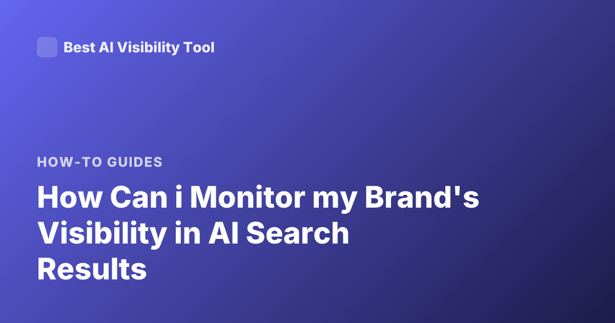 How Can i Monitor my Brand's Visibility in AI Search Results