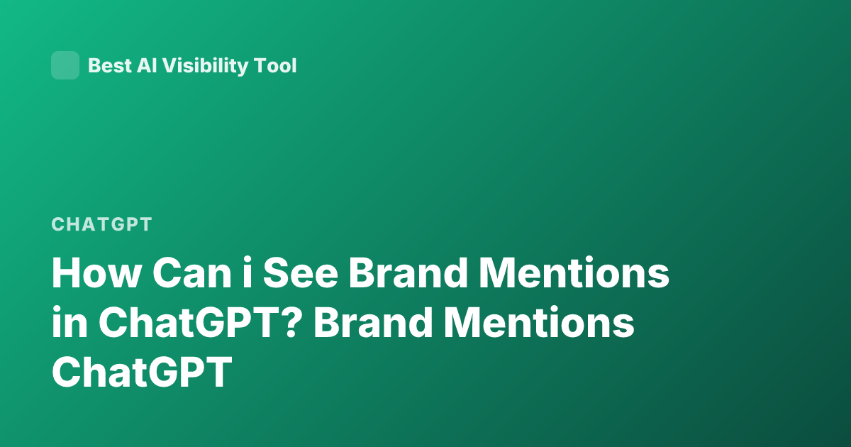 How Can i See Brand Mentions in ChatGPT? Brand Mentions ChatGPT