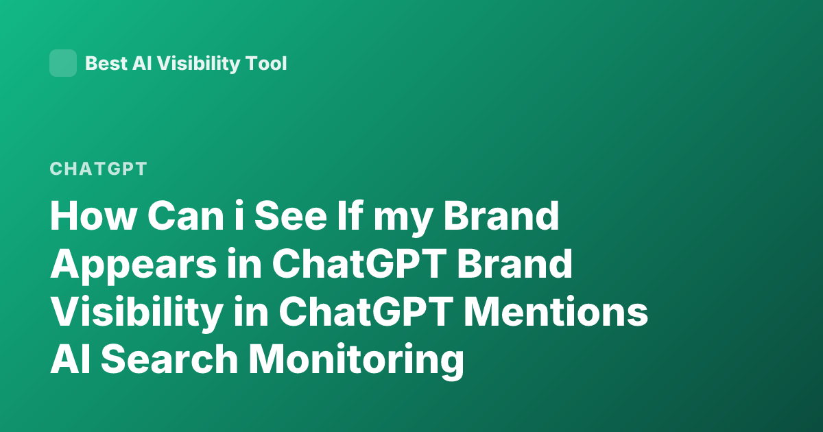 How Can i See If my Brand Appears in ChatGPT Brand Visibility in ChatGPT Mentions AI Search Monitoring