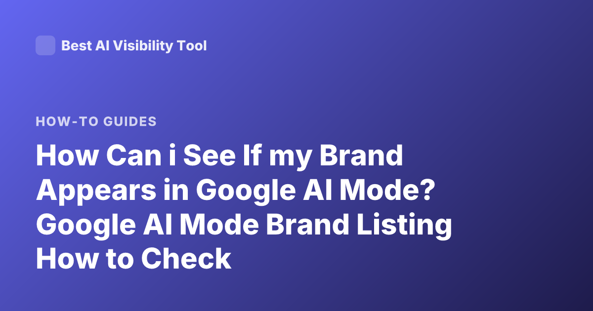 How Can i See If my Brand Appears in Google AI Mode? Google AI Mode Brand Listing How to Check
