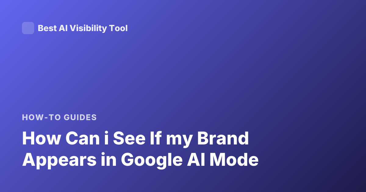 How Can i See If my Brand Appears in Google AI Mode