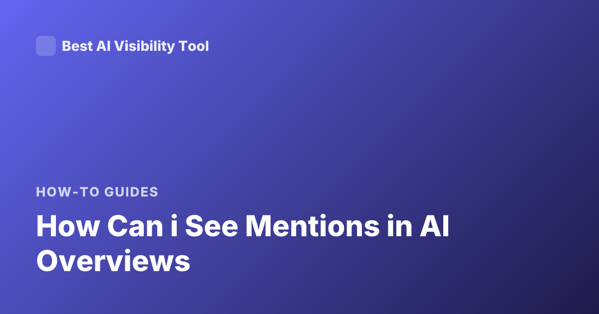 How Can i See Mentions in AI Overviews