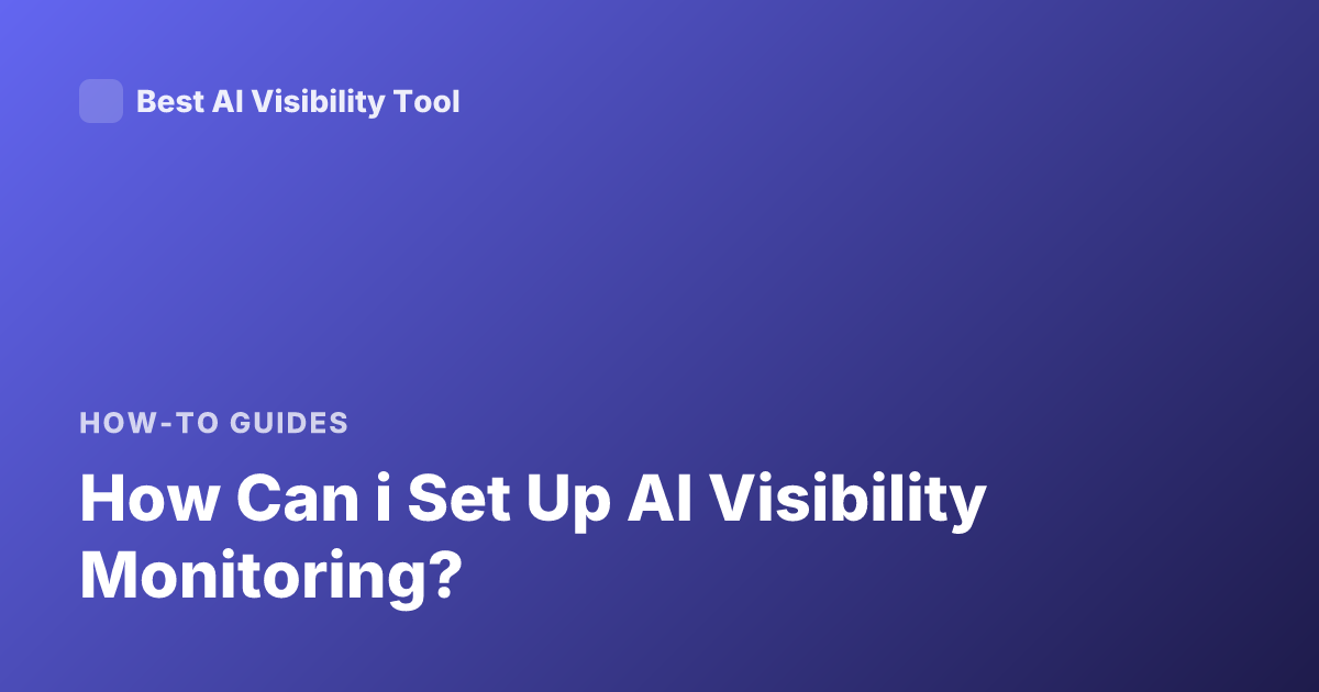 How Can i Set Up AI Visibility Monitoring?