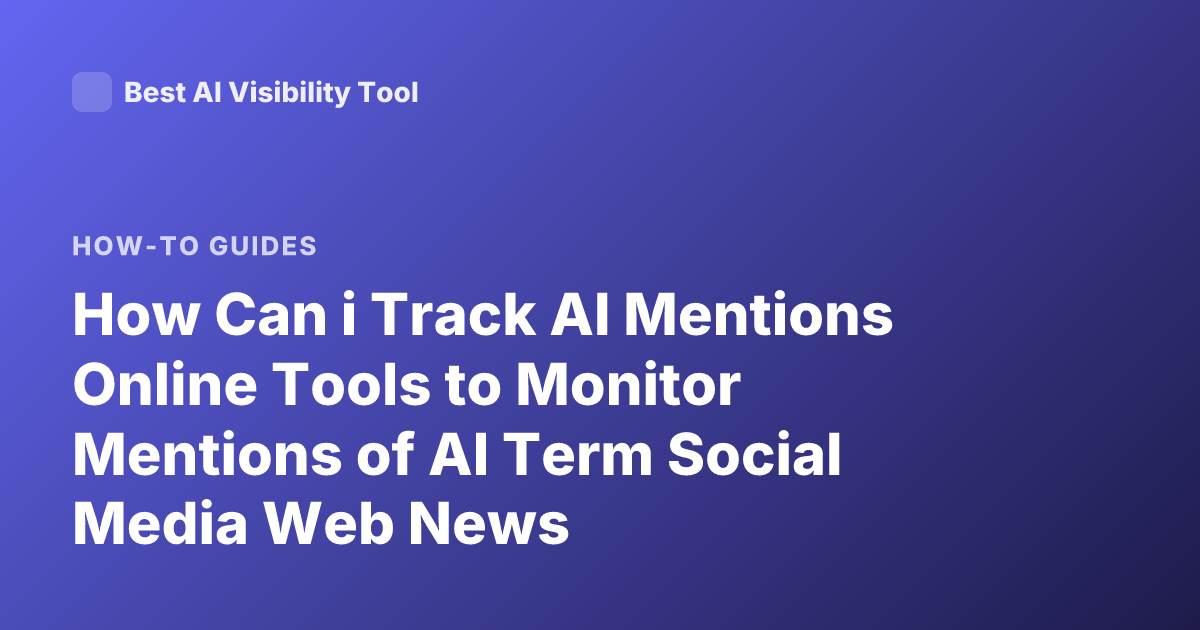 How Can i Track AI Mentions Online Tools to Monitor Mentions of AI Term Social Media Web News