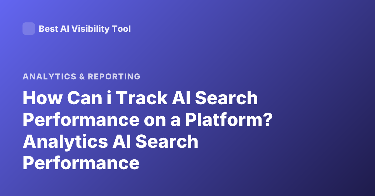 How Can i Track AI Search Performance on a Platform? Analytics AI Search Performance