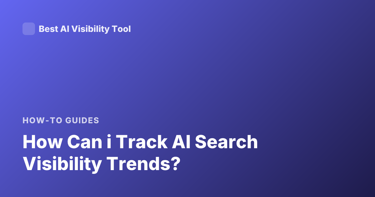 How Can i Track AI Search Visibility Trends?