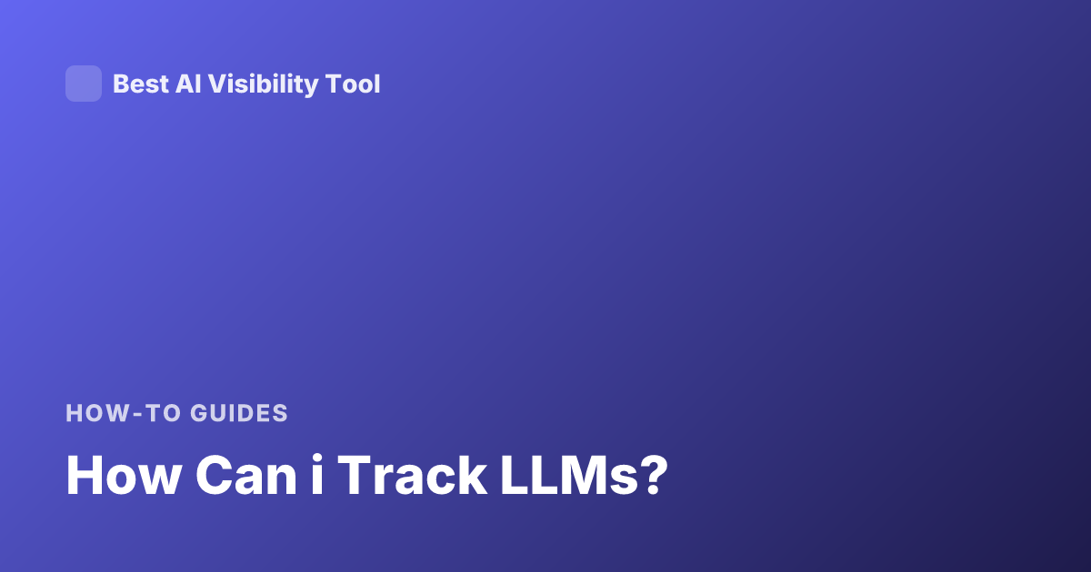How Can i Track LLMs?