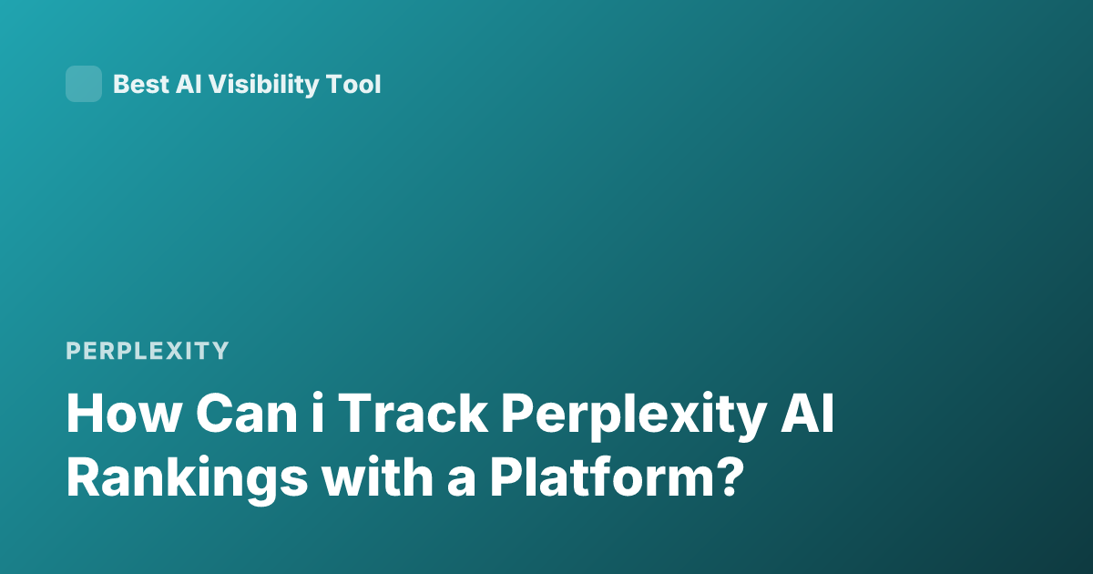 How Can i Track Perplexity AI Rankings with a Platform?