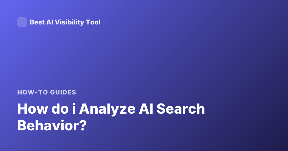 How do i Analyze AI Search Behavior?