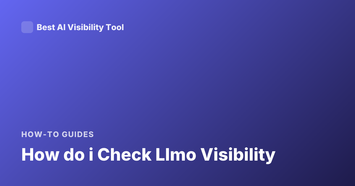 How do i Check Llmo Visibility