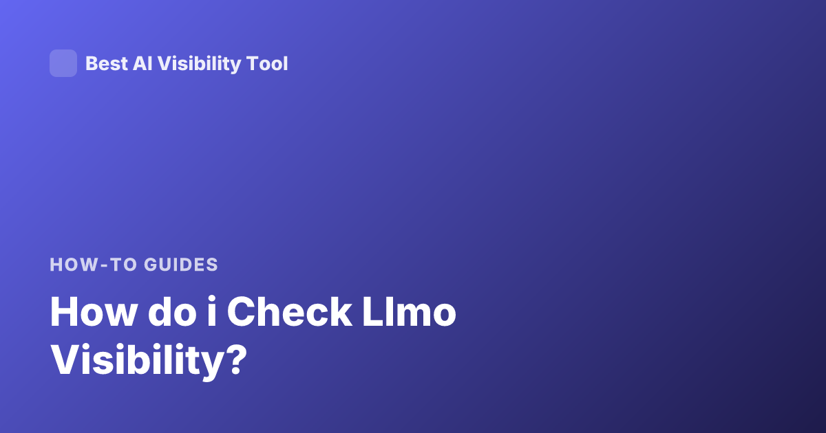 How do i Check Llmo Visibility?