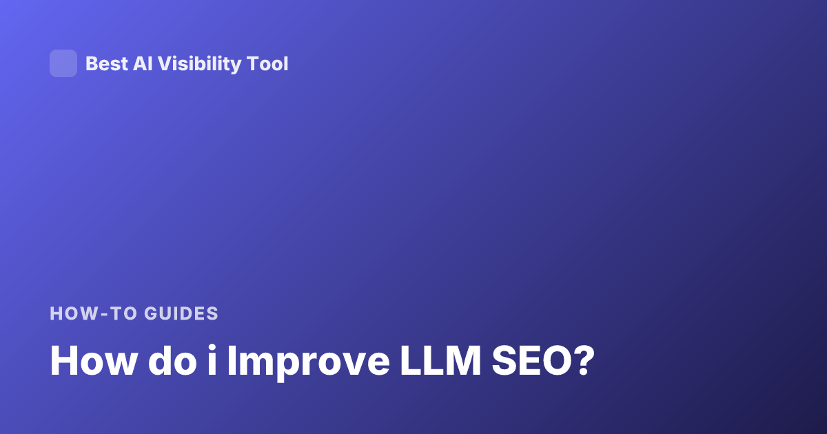 How do i Improve LLM SEO?