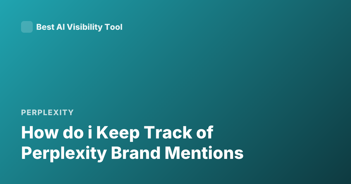 How do i Keep Track of Perplexity Brand Mentions