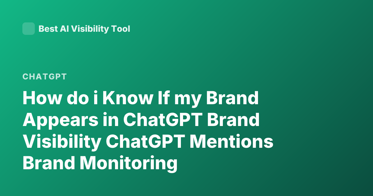 How do i Know If my Brand Appears in ChatGPT Brand Visibility ChatGPT Mentions Brand Monitoring