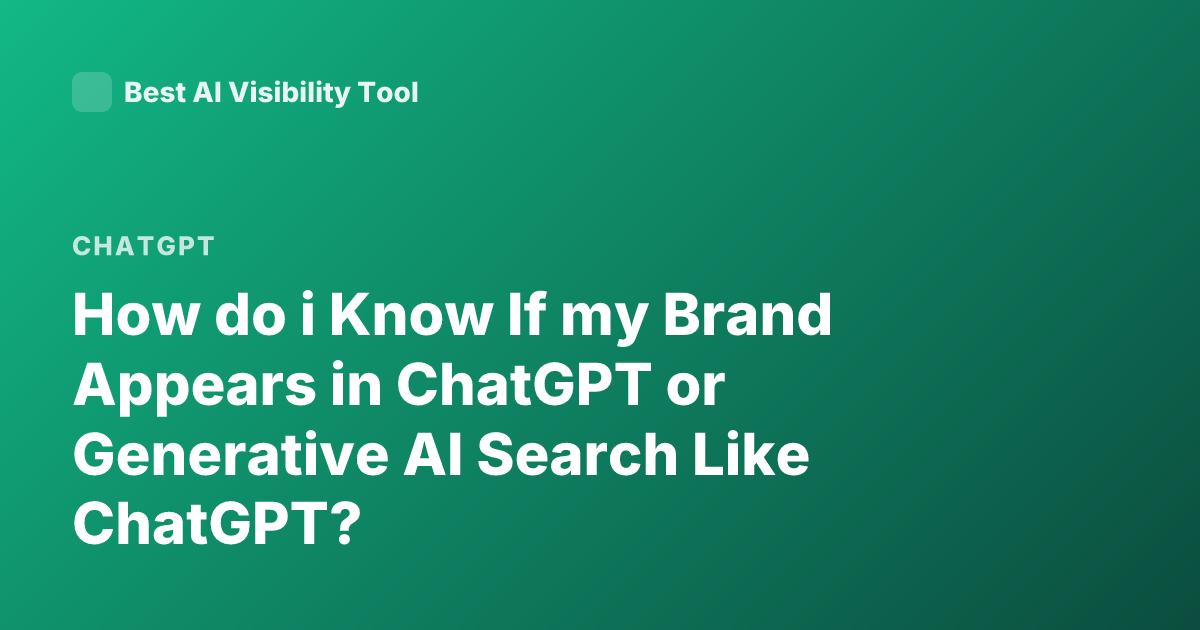 How do i Know If my Brand Appears in ChatGPT or Generative AI Search Like ChatGPT?