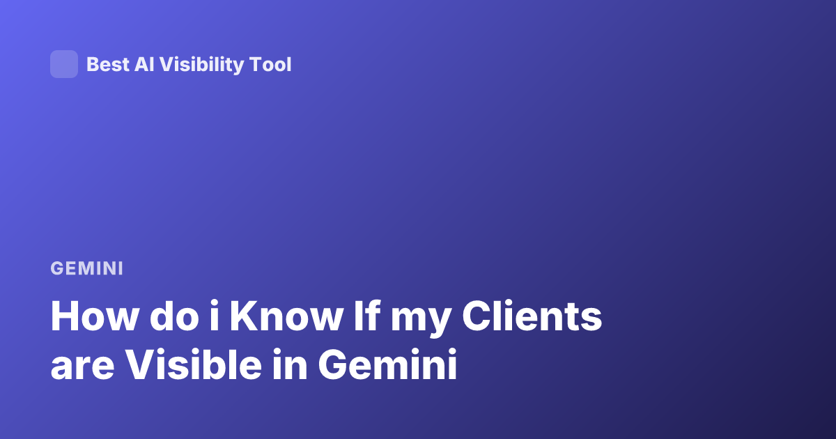 How do i Know If my Clients are Visible in Gemini