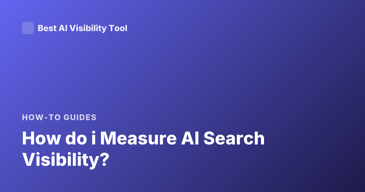 How do i Measure AI Search Visibility?