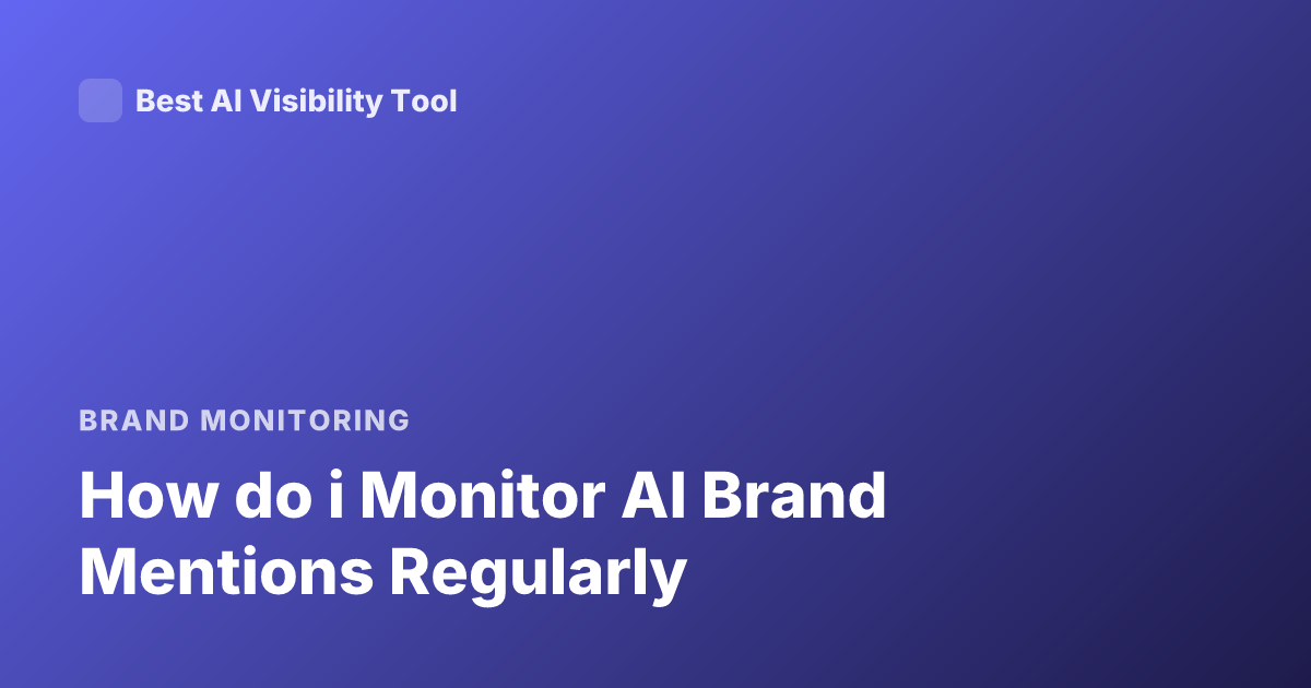 How do i Monitor AI Brand Mentions Regularly