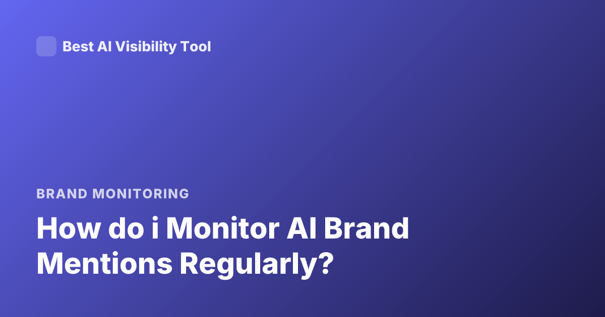 How do i Monitor AI Brand Mentions Regularly?