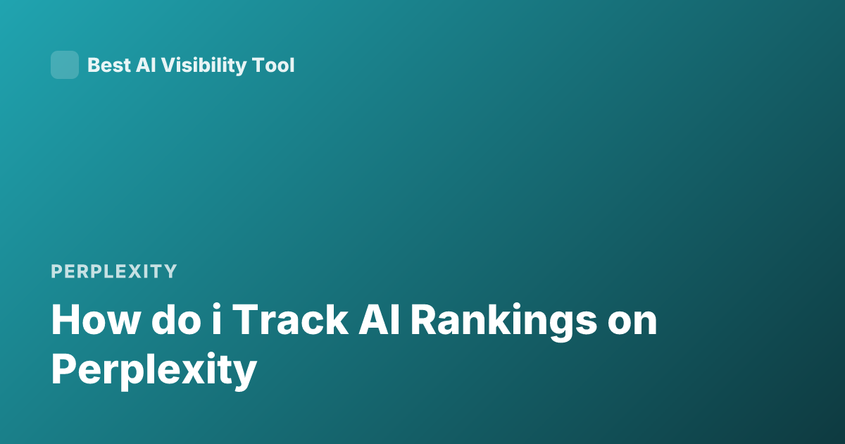 How do i Track AI Rankings on Perplexity