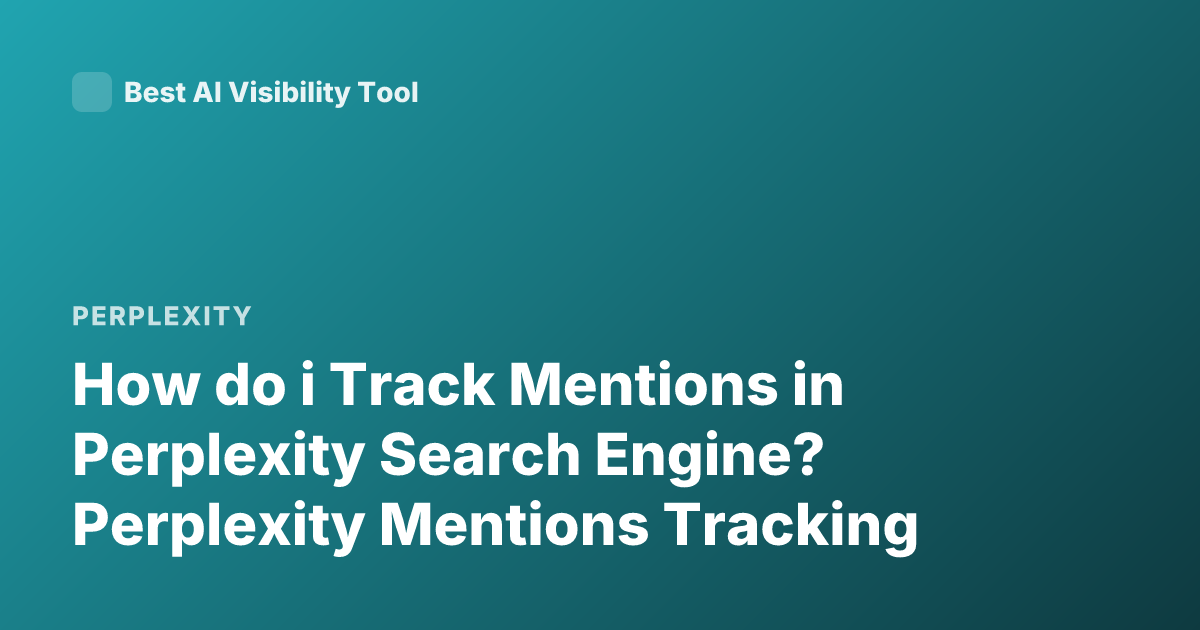 How do i Track Mentions in Perplexity Search Engine? Perplexity Mentions Tracking