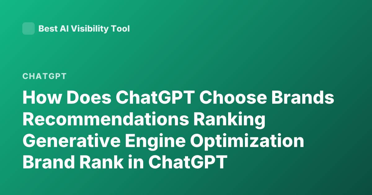 How Does ChatGPT Choose Brands Recommendations Ranking Generative Engine Optimization Brand Rank in ChatGPT