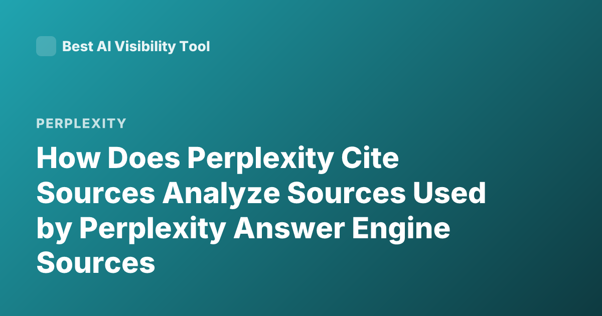 How Does Perplexity Cite Sources Analyze Sources Used by Perplexity Answer Engine Sources