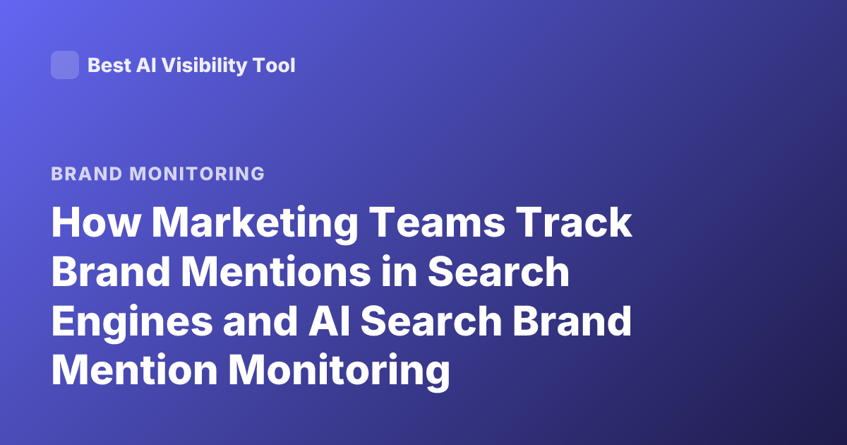 How Marketing Teams Track Brand Mentions in Search Engines and AI Search Brand Mention Monitoring