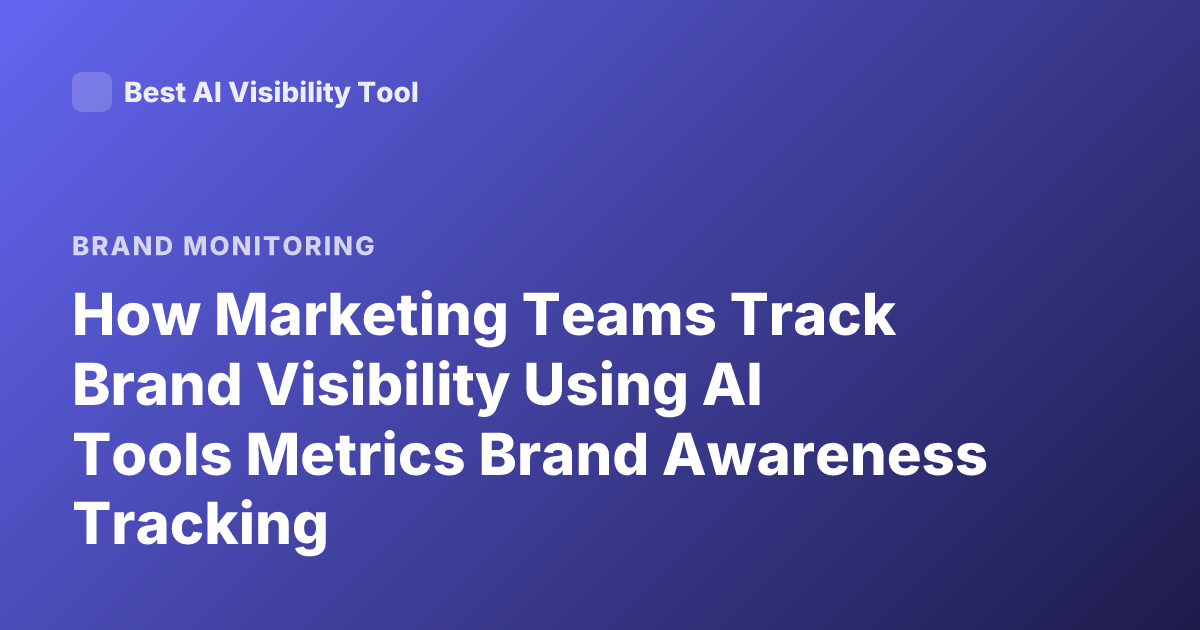 How Marketing Teams Track Brand Visibility Using AI Tools Metrics Brand Awareness Tracking
