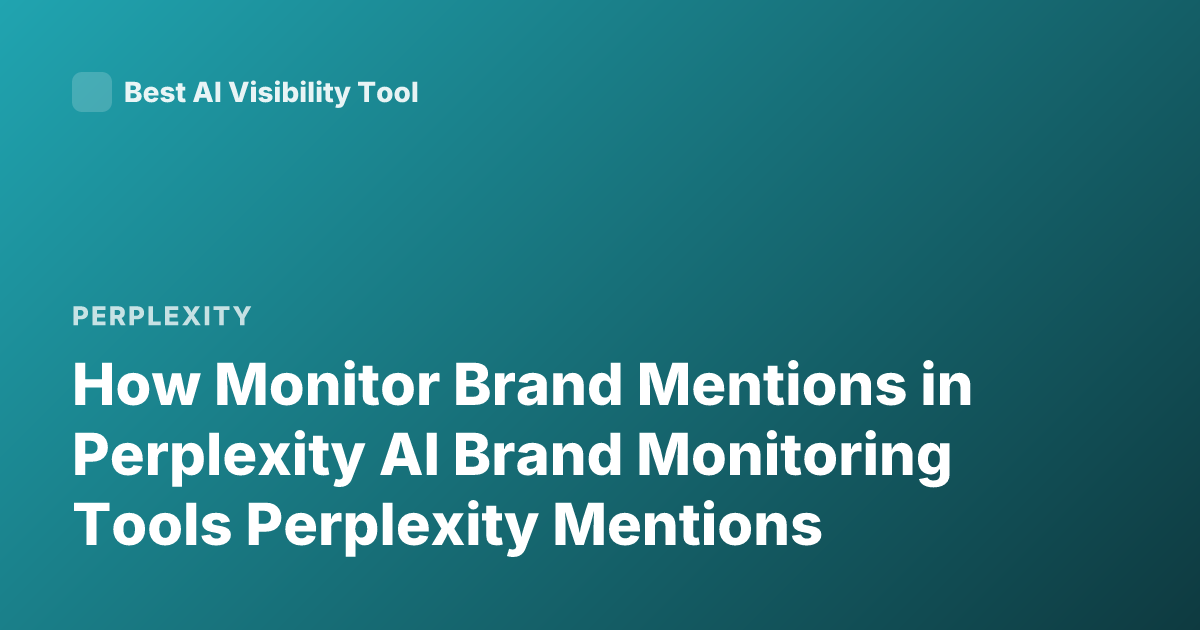 How Monitor Brand Mentions in Perplexity AI Brand Monitoring Tools Perplexity Mentions