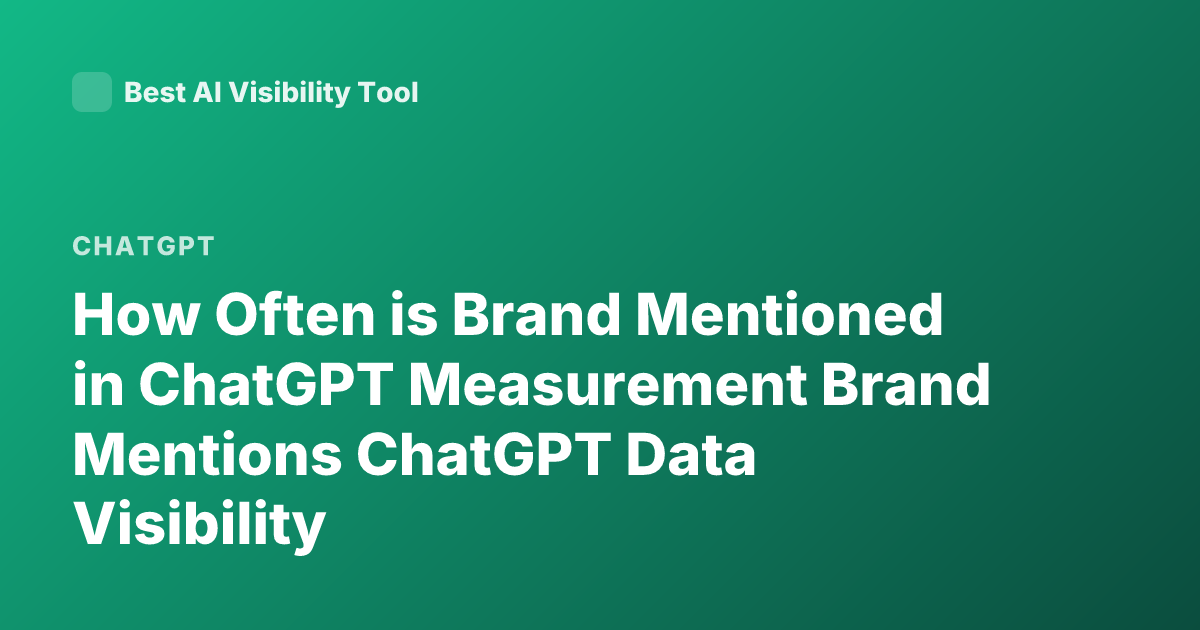 How Often is Brand Mentioned in ChatGPT Measurement Brand Mentions ChatGPT Data Visibility