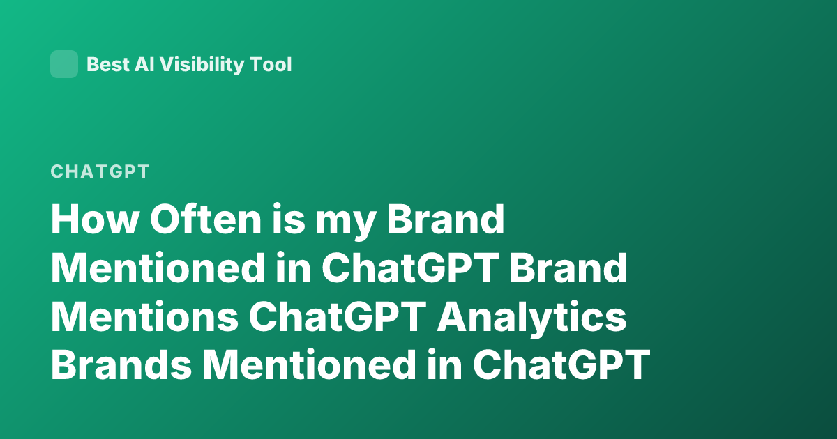 How Often is my Brand Mentioned in ChatGPT Brand Mentions ChatGPT Analytics Brands Mentioned in ChatGPT Answers OpenAI