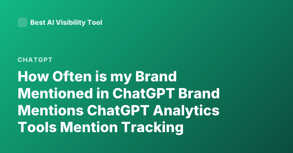 How Often is my Brand Mentioned in ChatGPT Brand Mentions ChatGPT Analytics Tools Mention Tracking