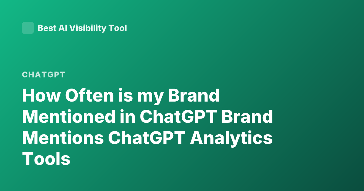 How Often is my Brand Mentioned in ChatGPT Brand Mentions ChatGPT Analytics Tools