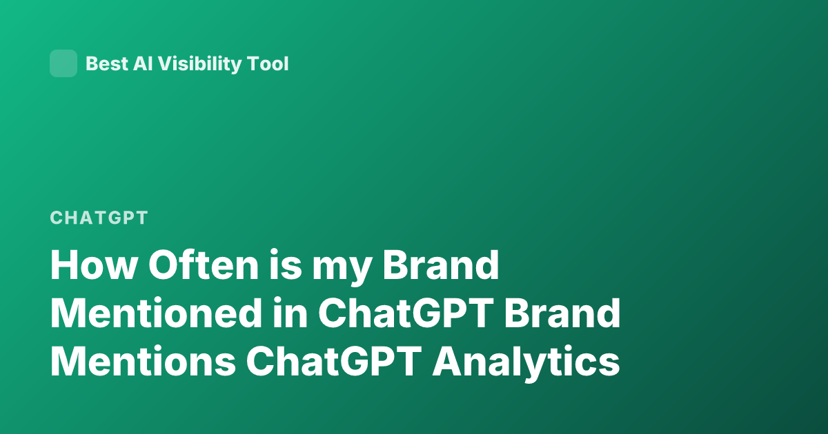 How Often is my Brand Mentioned in ChatGPT Brand Mentions ChatGPT Analytics