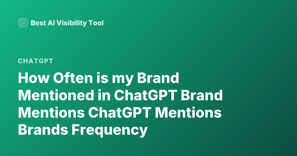 How Often is my Brand Mentioned in ChatGPT Brand Mentions ChatGPT Mentions Brands Frequency