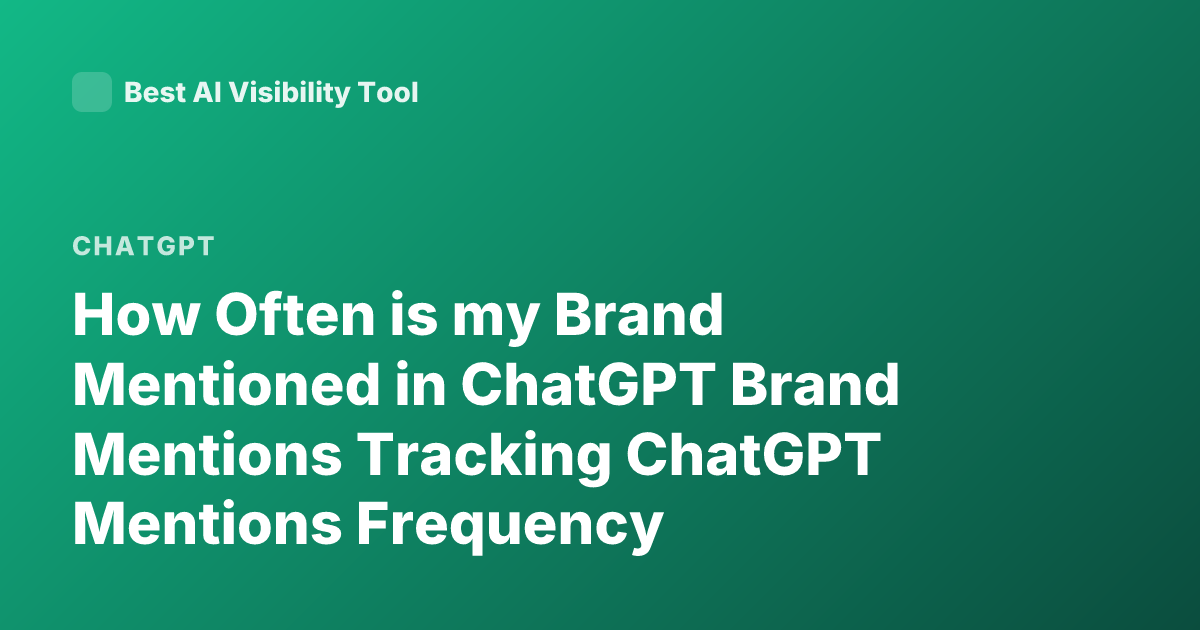 How Often is my Brand Mentioned in ChatGPT Brand Mentions Tracking ChatGPT Mentions Frequency