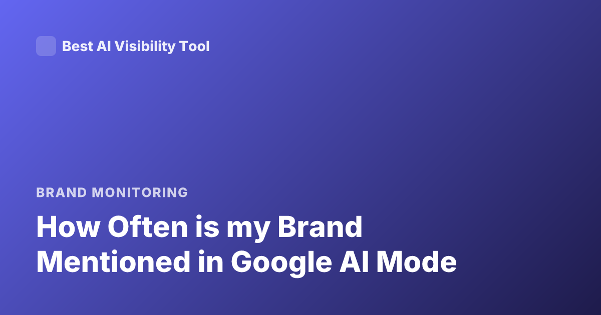 How Often is my Brand Mentioned in Google AI Mode