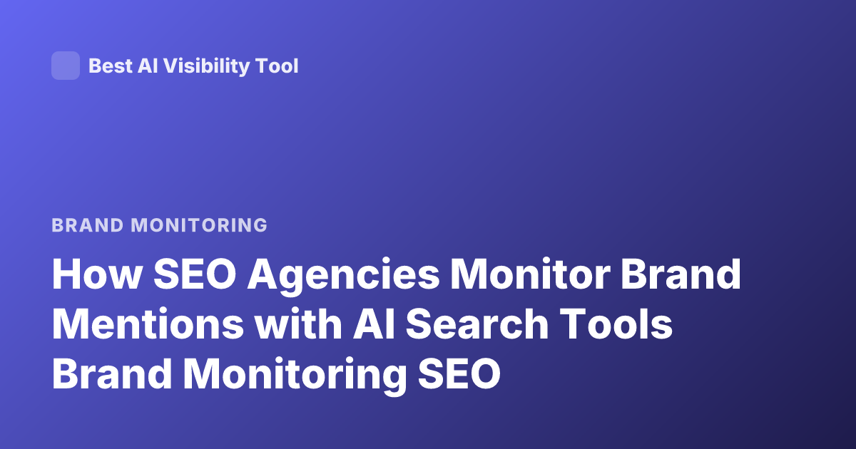 How SEO Agencies Monitor Brand Mentions with AI Search Tools Brand Monitoring SEO