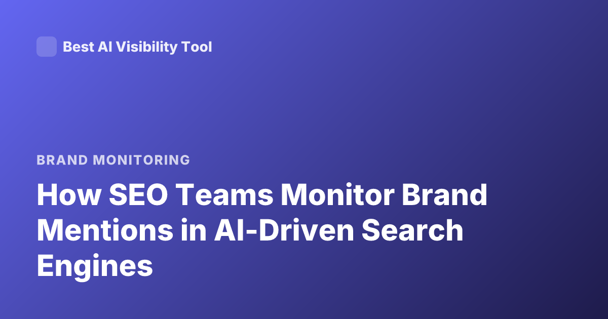 How SEO Teams Monitor Brand Mentions in AI-Driven Search Engines