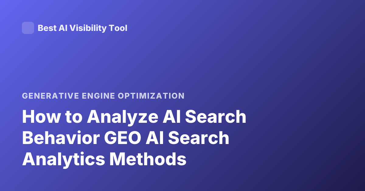 How to Analyze AI Search Behavior GEO AI Search Analytics Methods