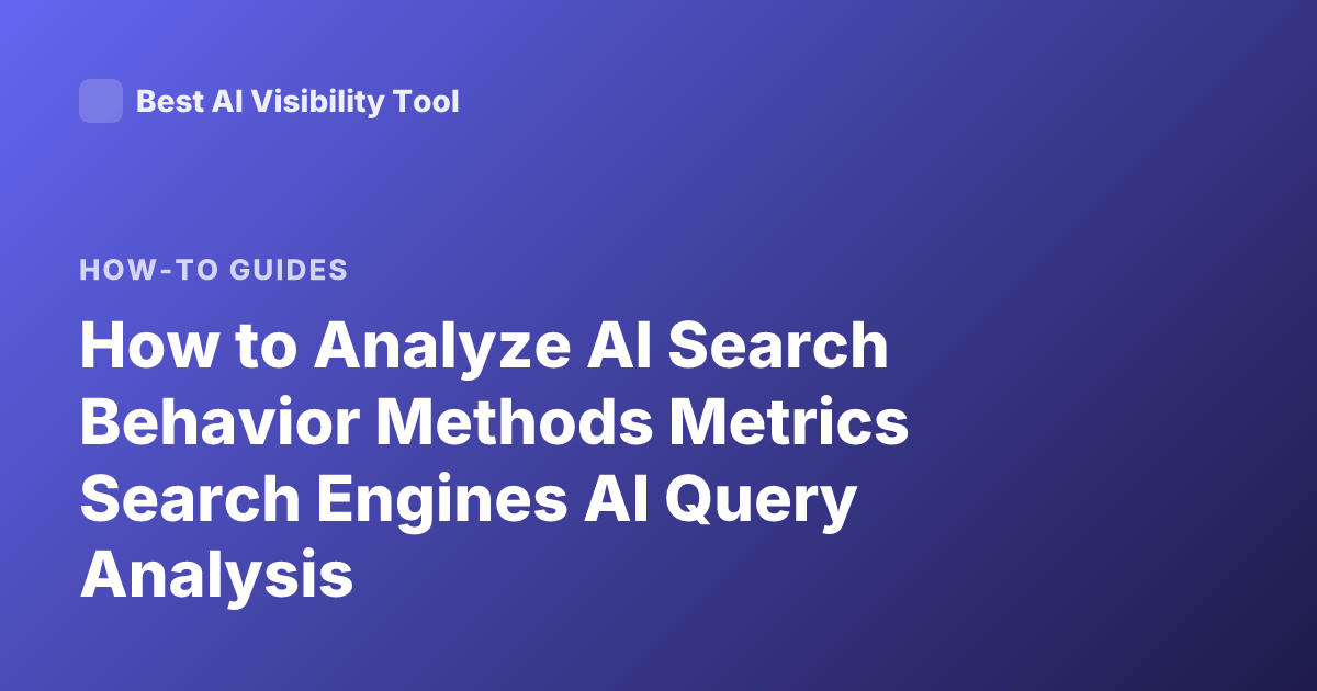 How to Analyze AI Search Behavior Methods Metrics Search Engines AI Query Analysis