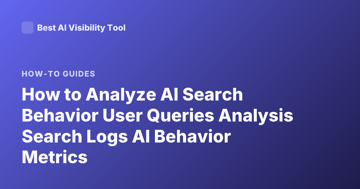How to Analyze AI Search Behavior User Queries Analysis Search Logs AI Behavior Metrics