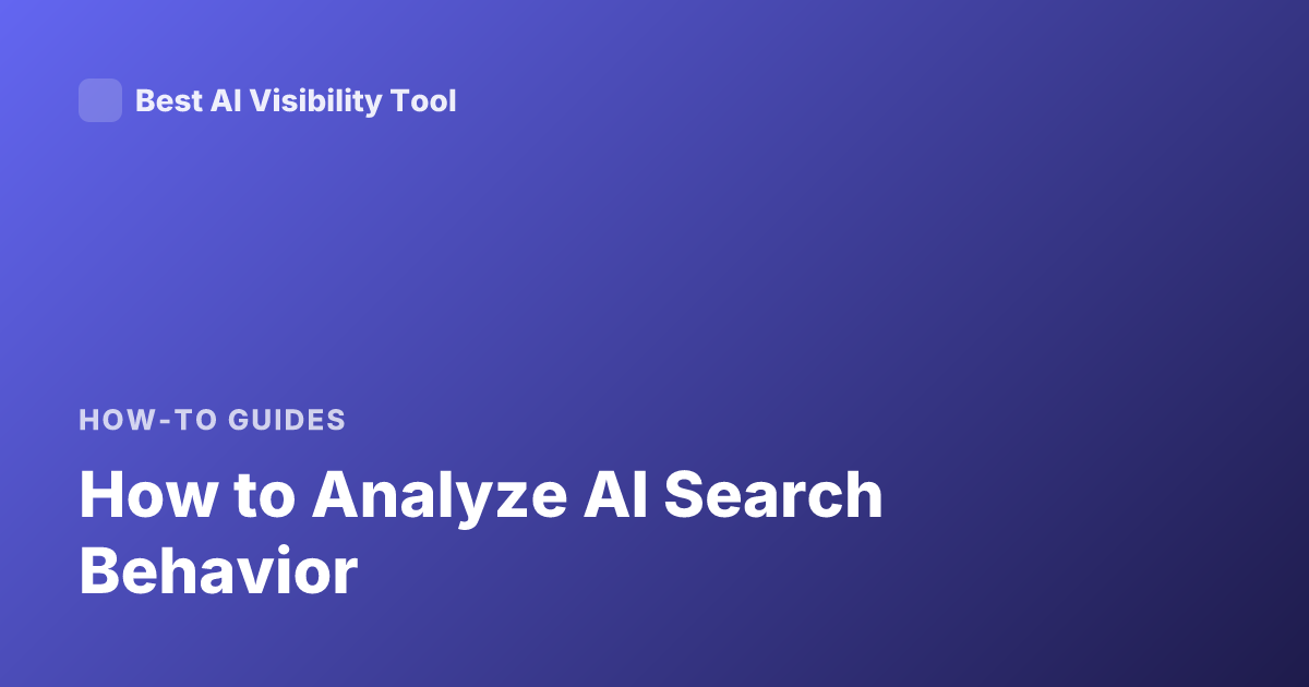 How to Analyze AI Search Behavior