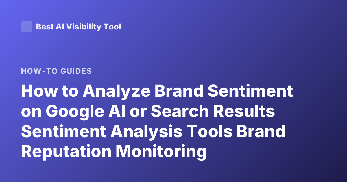 How to Analyze Brand Sentiment on Google AI or Search Results Sentiment Analysis Tools Brand Reputation Monitoring