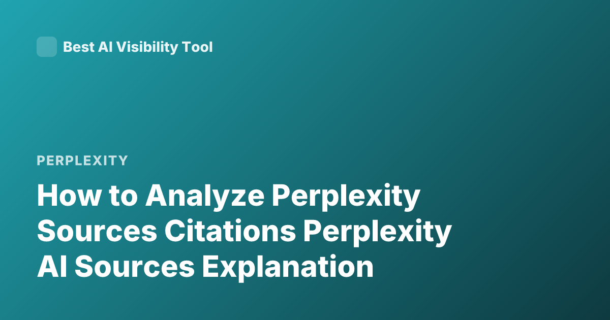 How to Analyze Perplexity Sources Citations Perplexity AI Sources Explanation